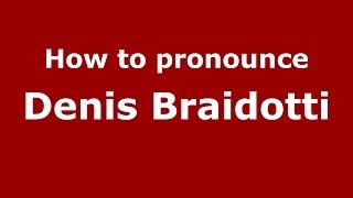 How to pronounce Denis Braidotti