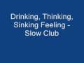 Thinking, Drinking, Sinking Feeling - Slow Club ...