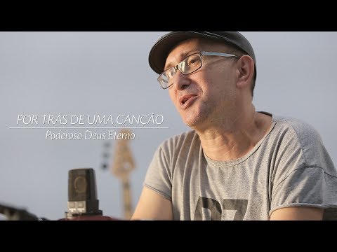 POR TRÁS DE UMA CANÇÃO - Poderoso Deus Eterno - Davi Silva