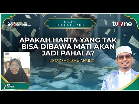 APAKAH HARTA YANG TAK BISA DIBAWA MATI AKAN JADI PAHALA? | DAMAI INDONESIAKU