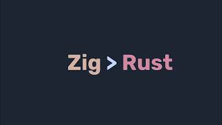 Zig is better than Rust (sometimes)