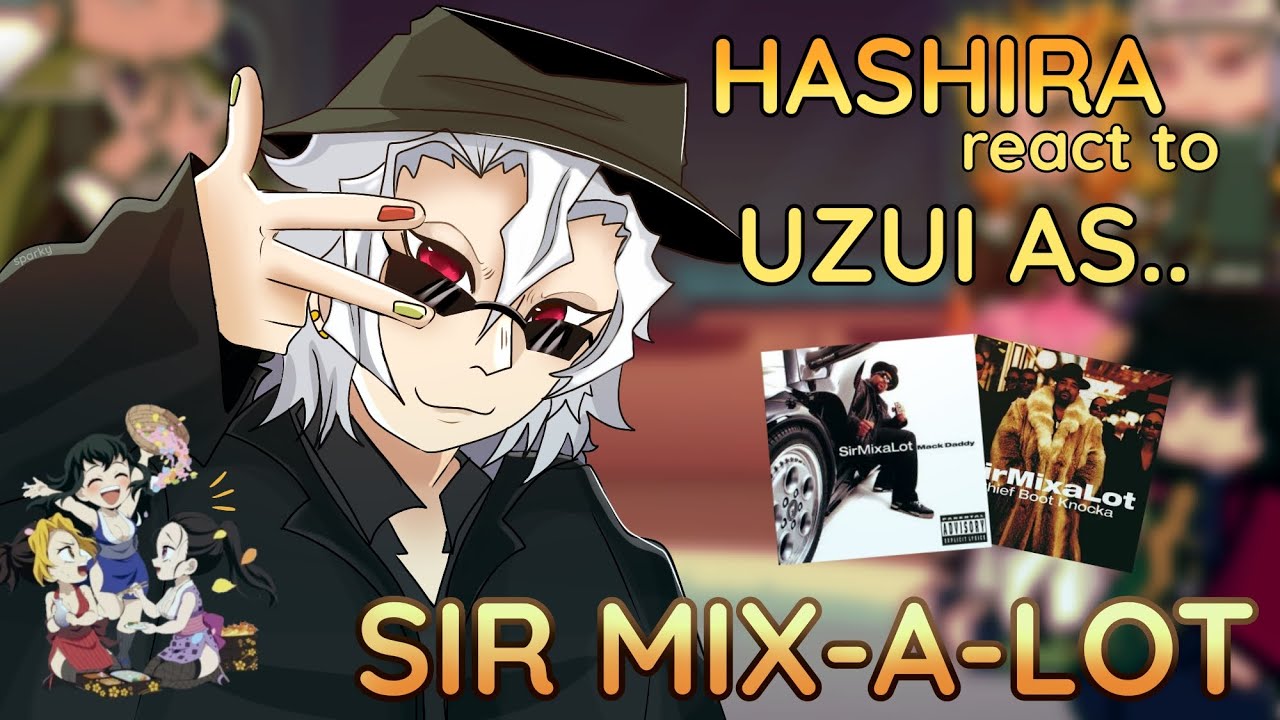 || HASHIRA reacts to UZUI as SIR MIX-A-LOT!!! || [SPEED 0.5X][READ DESC!!][KNY/DS][SHORT!]