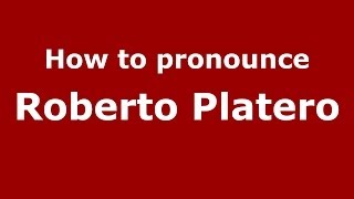 How to pronounce Roberto Platero
