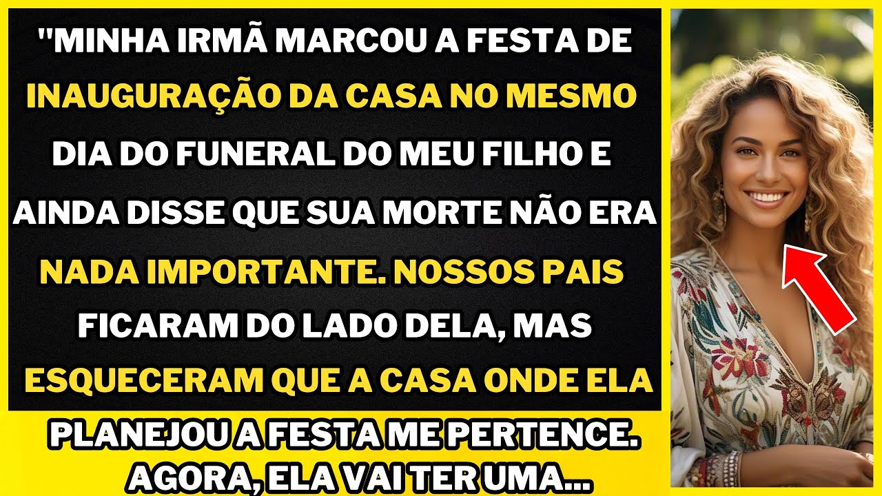 "Minha irmã marcou a festa de inauguração da casa para o dia do funeral do meu filho e minimizou...