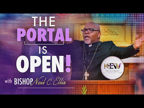 The Portal Is Open | Bishop Neil C. Ellis