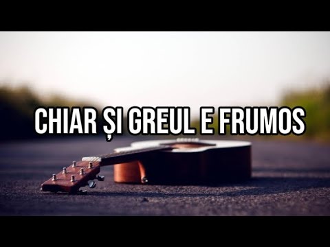Chiar și greul e frumos (Familia Mihai) - acorduri chitară