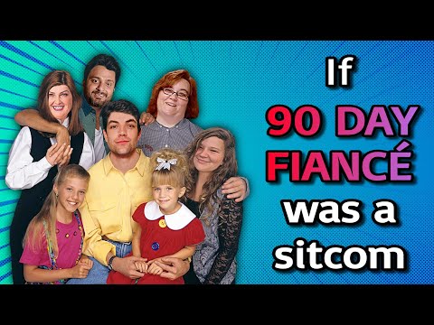 If "90 Day Fiancé" was a sitcom