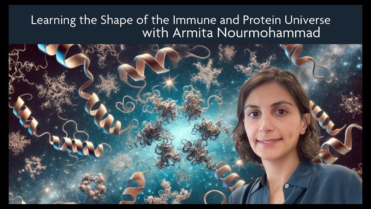 Learning the Shape of the Immune and Protein Universe with Armita Nourmohammad