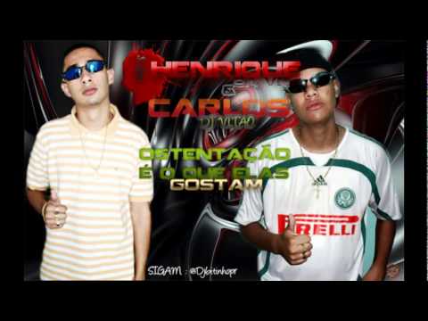 MC'S HENRIQUE DA VN & CARLOS - OSTENTAÇÃO É O QUE ELAS GOSTA ( DJ VITÃO ) ♫