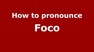 How to pronounce Foco