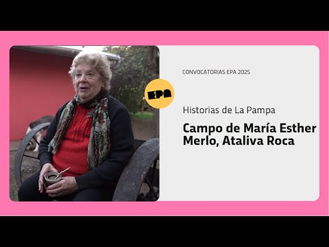 HISTORIAS DE LA PAMPA | Programa 31 | Campo de María Esther Merlo, Ataliva Roca