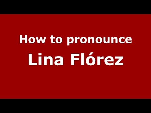 How to pronounce Lina Flórez (Colombian Spanish/Colombia)  - PronounceNames.com