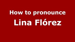 How to pronounce Lina Flórez
