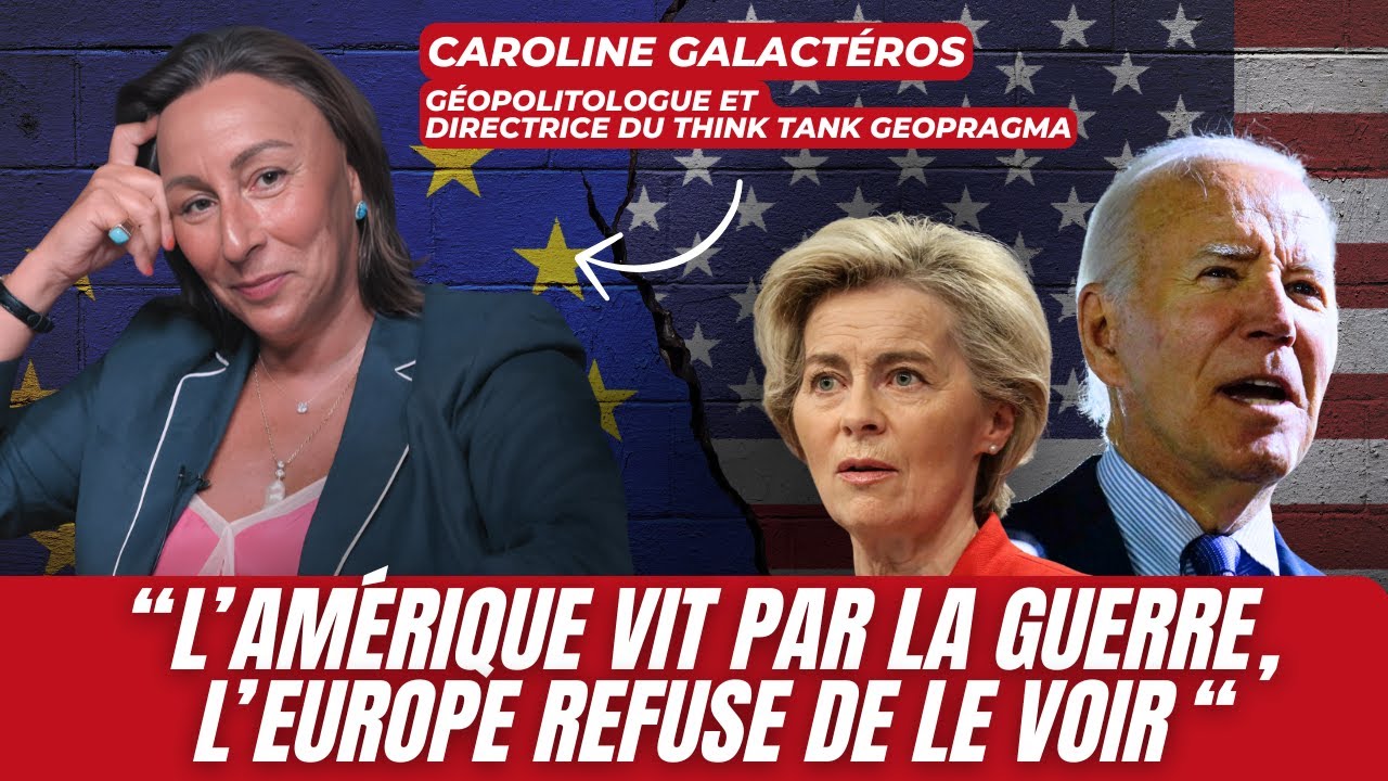 CAROLINE GALACTÉROS : "L'AMÉRIQUE VIT PAR LA GUERRE, L'EUROPE REFUSE DE LE VOIR"