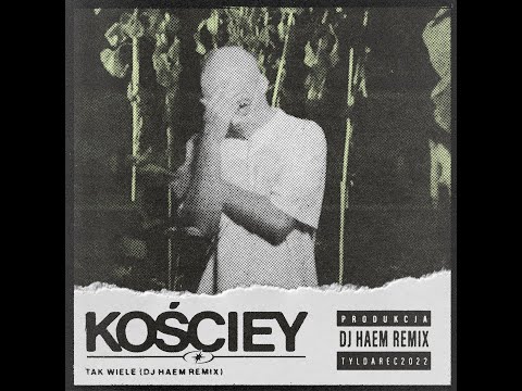 KOŚCIEY - TAK WIELE (DJ HAEM REMIX)