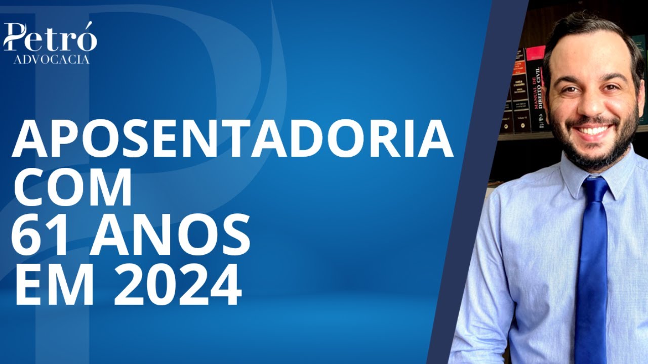 COMO SE APOSENTAR COM 61 ANOS EM 2024?