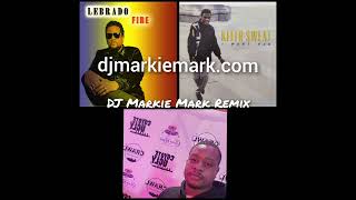 Lebrado - Fire x Keith Sweat - I Want Her DJ Markie Mark Remix
