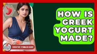 How Is Greek Yogurt Made? - Sensitive Stomach Guide