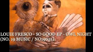 LOUIE FRESCO - SO GOOD EP - OWL NIGHT (NO. 19 MUSIC - NO19021)