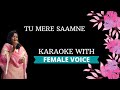 Tu Mere Saamne Karaoke With Female Voice
