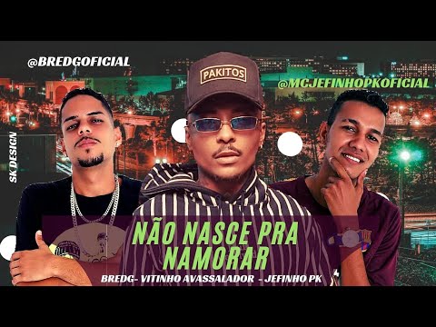 MC Jefinho PK e Bredg Feat. Vitinho Avassalador - NÃO NASCÍ PRA NAMORAR