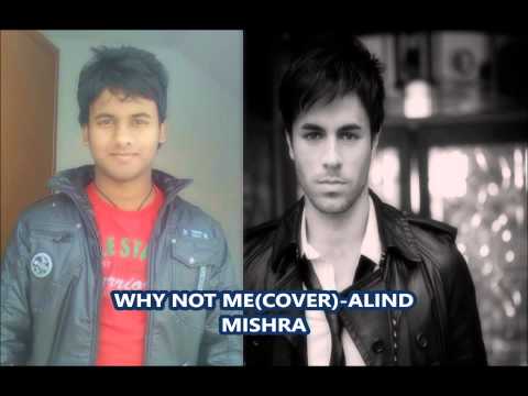 Enrique Iglesias-why not me (cover)-Alind Mishra 