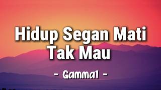Download lagu Gamma1 - Hidup Segan Mati Tak Mau |  Lyric Video mp3