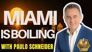 Miami Market Is Heating Up: South Florida Real Estate Opportunities in 2025 with Paulo Schneider