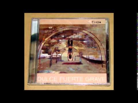Flopa - Dulce Fuerte Grave (disco completo)