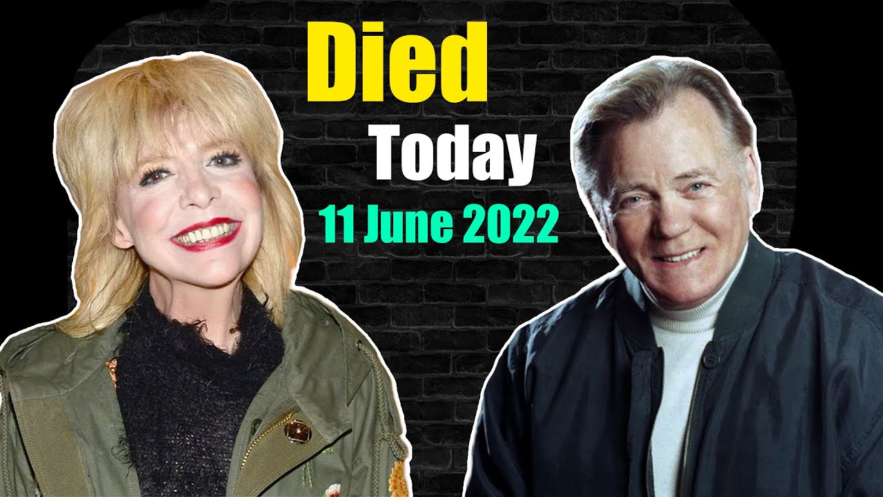 Famous People Who Died Today 11 June 2022