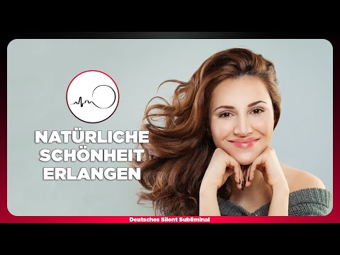 🎧 SCHÖNER WERDEN - NATÜRLICH SCHÖN AUSSEHEN & SEIN - NATÜRLICHE & AUTHENTISCHE SCHÖNHEIT ERLANGEN 🥰