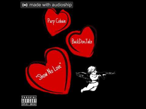 Purp Cobain - Show No Love Ft. BackDoeJake (Prod. By Exelons x Juleebeats)