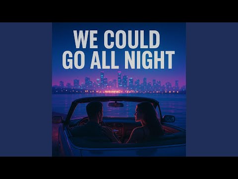 We Could Go All Night