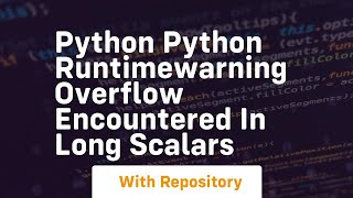 Python python runtimewarning overflow encountered in long scalars