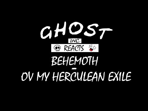 GHOSTI REACTS: BEHEMOTH - OV MY HERCULEAN EXILE
