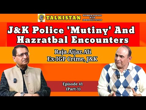 Episode 41 (1) | Kashmir Podcast With Ahmed Ali Fayyaz | Guest: Raja Aijaz Ali, Ex-IG J&K Police