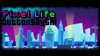 Pixel Life - DuttonsaysHi (HD)