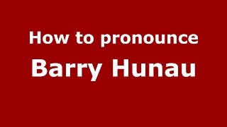 How to pronounce Barry Hunau