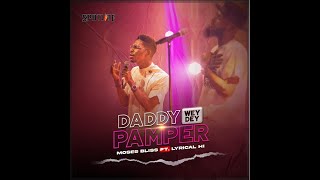 Moses bliss - Daddy wey Dey pamper Refix.