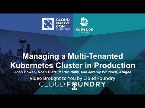 Managing a Multi-Tenanted Kubernetes Cluster in Production by Josh Bowen, Apigee