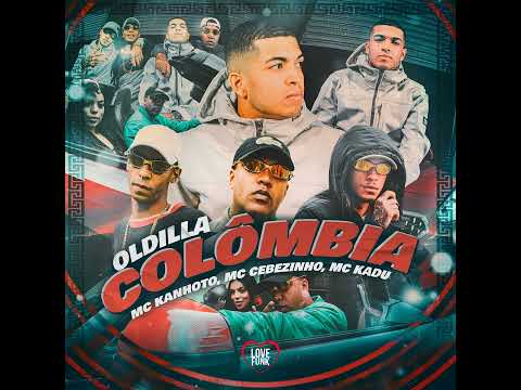 Oldilla "Colômbia" MC Kanhoto, MC Cebezinho e MC Kadu