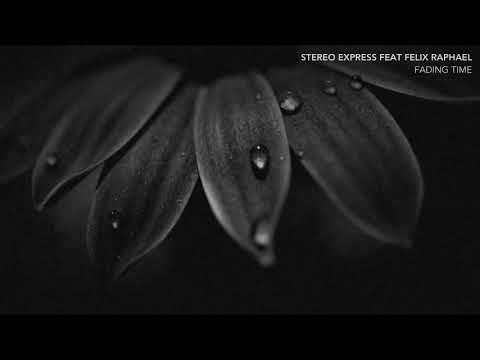 STEREO EXPRESS FEAT FELIX RAPHAEL - FADING TIME