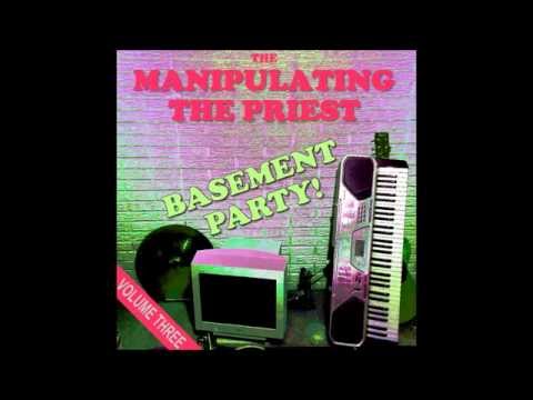 Manipulating the Priest - Basement Party! Vol. III [2015]