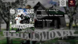 SPM/South Park Mexican - Something I Would Do