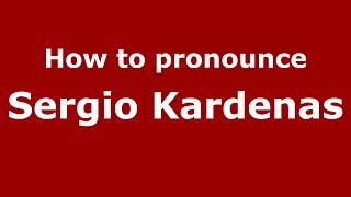 How to pronounce Sergio Kardenas