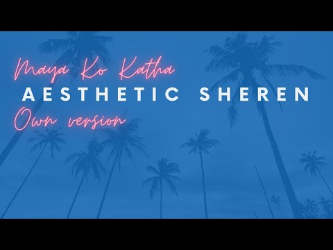 Maya ko Katha | Own Version | Reprise Acoustic | Aesthetic Sheren