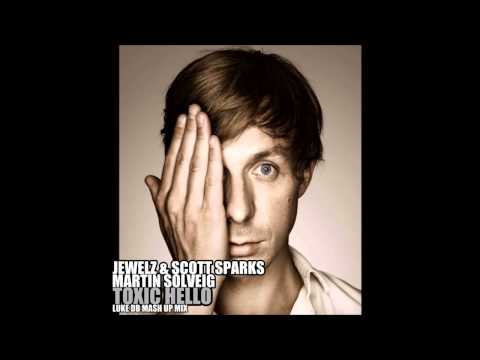 Jewelz & Scott Sparks Vs Martin Solveig - Toxic Hello (Luke DB Mash Up Mix)