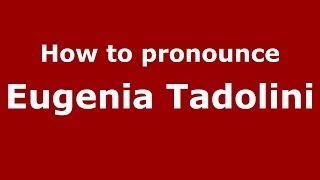 How to pronounce Eugenia Tadolini