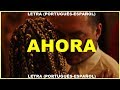 J BALVIN - AHORA (LETRA - PORTUGUÊS/ESPAÑOL) J BALVIN - AHORA (LETRA - PORTUGUÊS/ESPAÑOL)