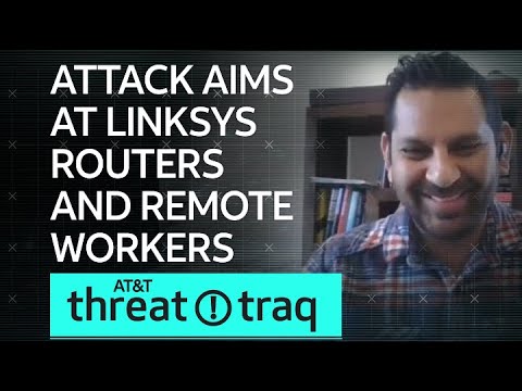 Attack Aims at Linksys Routers and Remote Workers | AT&amp;T ThreatTraq